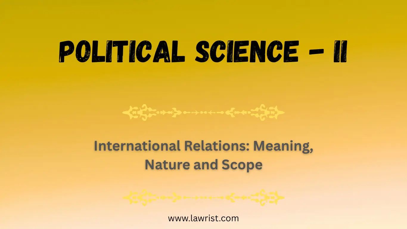 International Relations: Meaning, Nature and Scope | Political Science